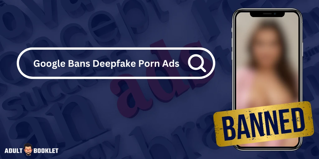 Google Bans Deepfake Porn Ads