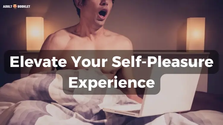 Elevate Your Self-Pleasure Experience