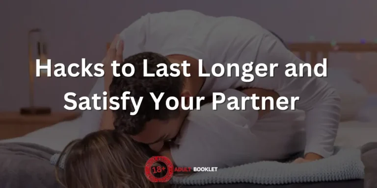 6 Hacks to Last Longer and Satisfy Your Partner: Revolutionize Your Performance