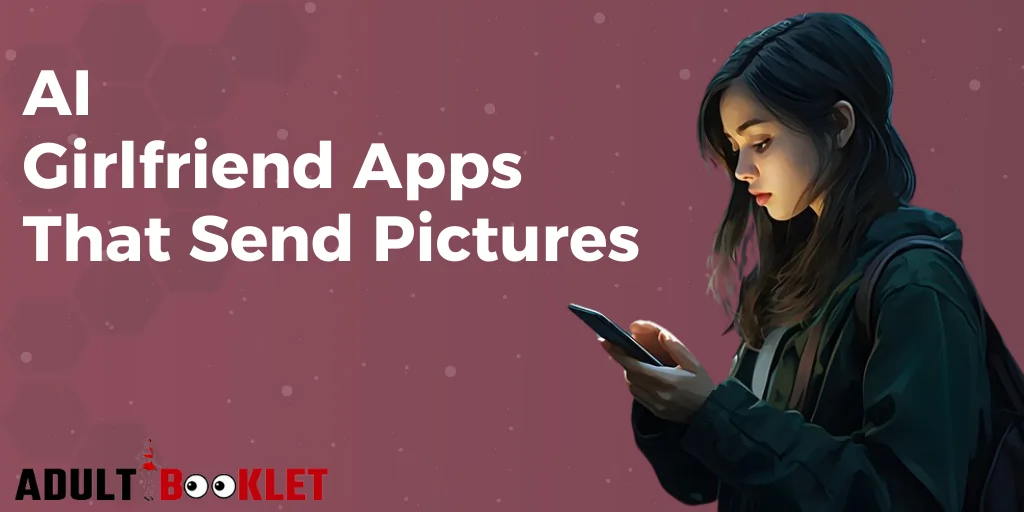 AI Girlfriend Apps That Send Pictures