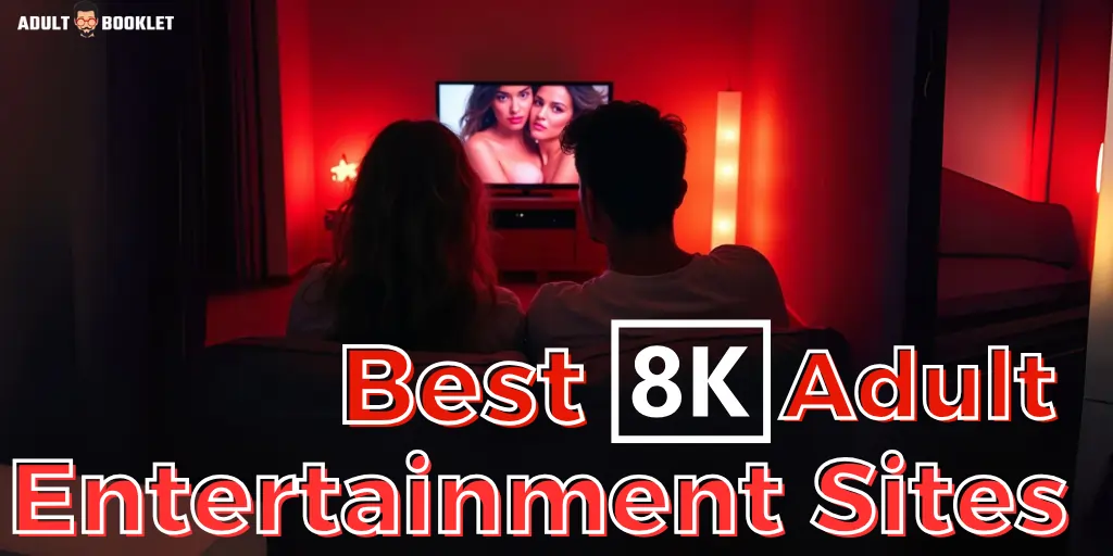 Best 8K Adult Entertainment Sites